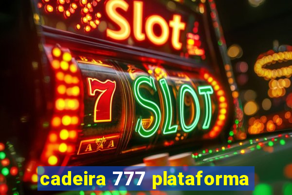 cadeira 777 plataforma